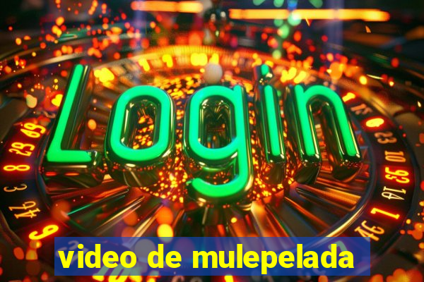 video de mulepelada